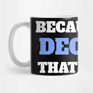 Because I'm Decker That's Why Mug